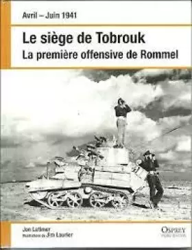 Couverture du produit · LE SIEGE DE TOBROUK - LA PREMIERE OFFENSIVE DE ROMMEL