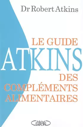 Couverture du produit · Le Guide Atkins des compléments alimentaires: La réponse de la nature aux médicaments