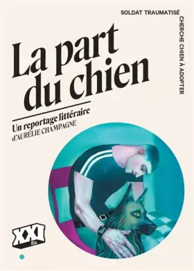 Couverture du produit · La part du chien: Soldat traumatisé cherche chien à adopter