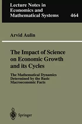 Couverture du produit · The Impact of Science on Economic Growth and its Cycles: The Mathematical Dynamics Determined by the Basic Macroeconomic Facts 