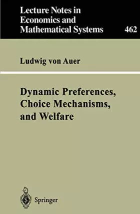 Couverture du produit · "Dynamic Preferences, Choice Mechanisms, and Welfare" (Lecture Notes in Economics and Mathematical Systems, 462, Band 462)