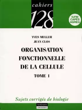 Couverture du produit · Organisation fonctionnelle de la cellule, tome 1 : Sujets corrigés de biologie, IUFM, Capes, Agreg