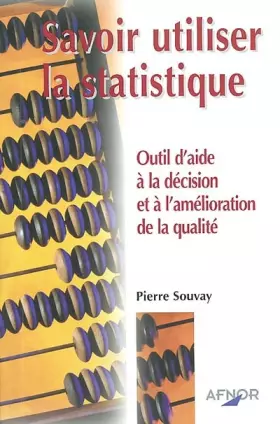 Couverture du produit · Savoir utiliser la statistique. Outil d'aide à la décision et à l'amélioration de la qualité