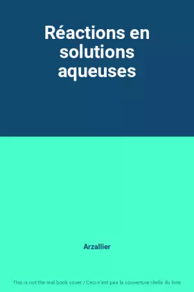 Couverture du produit · Réactions en solutions aqueuses