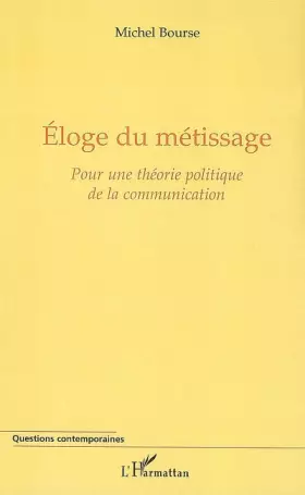 Couverture du produit · Eloge du métissage : Pour une théorie politique de la communication