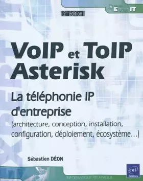 Couverture du produit · VoIP et ToIP, Asterisk : La téléphonie IP d'entreprise (architecture, conception, installation, configuration, déploiement, éco