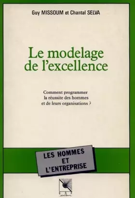 Couverture du produit · Le Modelage de l'excellence: Comment programmer la réussite des hommes et de leurs organisations ?