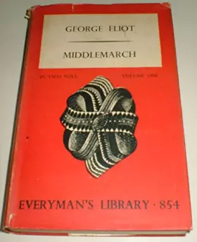Couverture du produit · Middlemarch - In Two Volumes - Volume 1 - No. 854 - Everyman's Library