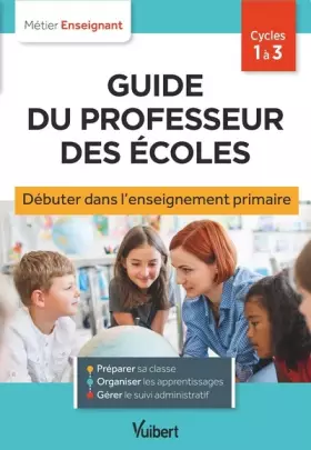 Couverture du produit · Guide du professeur des écoles - Débuter dans l'enseignement primaire: Stagiaires, assistants d'éducation et débutants