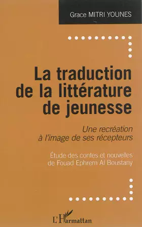 Couverture du produit · La traduction de la littérature de jeunesse: Une récréation à l'image de ses récepteurs Études des contes et nouvelles de Fouad