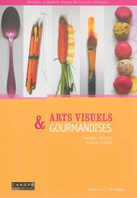 Couverture du produit · Arts visuels & gourmandises: Cycles 1, 2, 3 & Collège