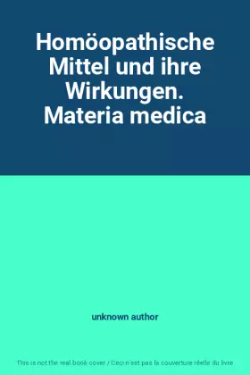 Couverture du produit · Homöopathische Mittel und ihre Wirkungen. Materia medica
