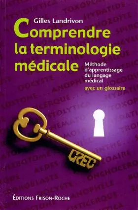 Couverture du produit · Comprendre la terminologie médicale : méthode d'apprentissage du langage médical, avec un glossaire