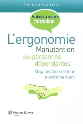 Couverture du produit · L'ergonomie: Manutention des personnes dépendantes, organisation de leur environnement