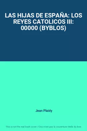 Couverture du produit · LAS HIJAS DE ESPAÑA: LOS REYES CATOLICOS III: 00000 (BYBLOS)