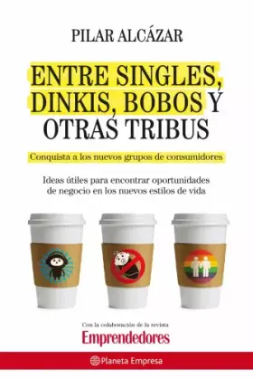 Couverture du produit · Entre singles, dinkis, bobos y otras tribus (Planeta Empresa)