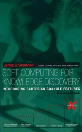 Couverture du produit · Soft Computing for Knowledge Discovery: Introducing Cartesian Granule Features (The Springer International Series in Engineerin