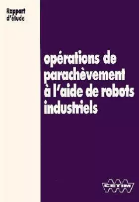 Couverture du produit · Operation de parachevement a l'aide de robots industriels rapport d'etude 3c12