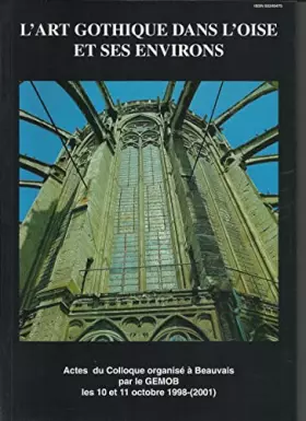 Couverture du produit · L'art gothique dans l'Oise et ses environs, XIIe-XIVe siècle : Architecture civile et religieuse, peinture murale, sculpture et