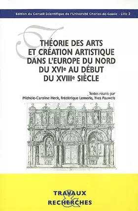 Couverture du produit · Théorie des arts et création artistique dans l'Europe du Nord du XVIe au début du XVIIIe siècle. : Actes du colloque internatio