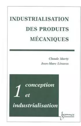 Couverture du produit · INDUSTRIALISATION DES PRODUITS MECANIQUES. Tome 1, Conception et industrialisation