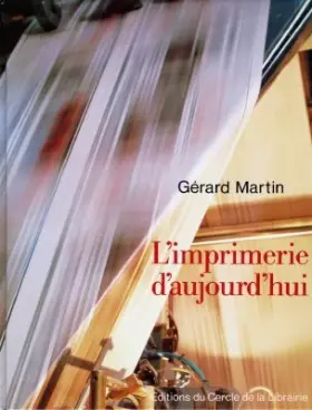 Couverture du produit · L'Imprimerie d'aujourd'hui. Les étapes de la fabrication
