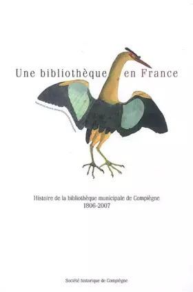 Couverture du produit · Une bibliothèque en France: Histoire de la bibliothèque municipale de Compiègne : 1806-2007