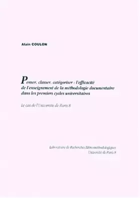 Couverture du produit · PENSER, CLASSER, CATEGORISER : L'EFFICACITE DE L'ENSEIGNEMENT DE LA METHODOLOGIE DOCUMENTAIRE DANS LES PREMIERS CYCLES UNIVERSI