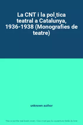 Couverture du produit · La CNT i la pol¸tica teatral a Catalunya, 1936-1938 (Monografies de teatre)
