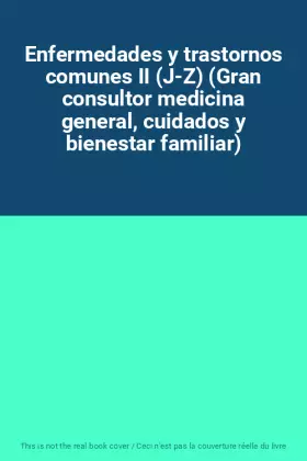 Couverture du produit · Enfermedades y trastornos comunes II (J-Z) (Gran consultor medicina general, cuidados y bienestar familiar)