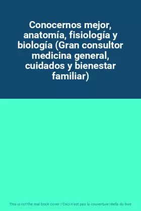 Couverture du produit · Conocernos mejor, anatomía, fisiología y biología (Gran consultor medicina general, cuidados y bienestar familiar)