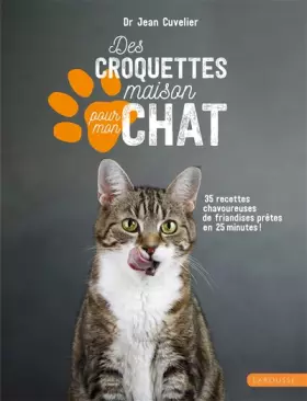 Couverture du produit · Des croquettes maison pour mon chat: 35 recettes chavoureuses de friandises prêtes en 25 minutes !