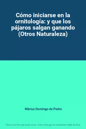 Couverture du produit · Cómo iniciarse en la ornitología: y que los pájaros salgan ganando (Otros Naturaleza)