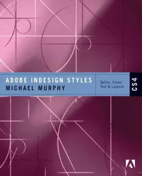 Couverture du produit · Adobe Indesign Styles CS4: How to Create Better, Faster Text and Layouts