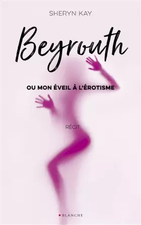 Couverture du produit · Beyrouth ou mon éveil à l'érotisme