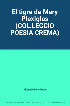 Couverture du produit · El tigre de Mary Plexiglas (COL.LECCIO POESIA CREMA)