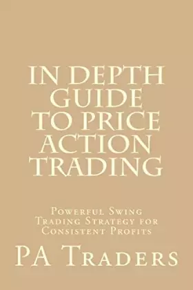 Couverture du produit · In Depth Guide to Price Action Trading: Powerful Swing Trading Strategy for Consistent Profits (Technical analysis)
