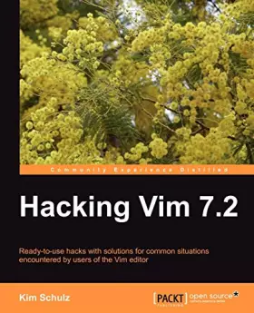 Couverture du produit · Hacking Vim 7.2: Ready-to-use Hacks With Solutions for Common Situations Encountered by Users of the Vim Editor