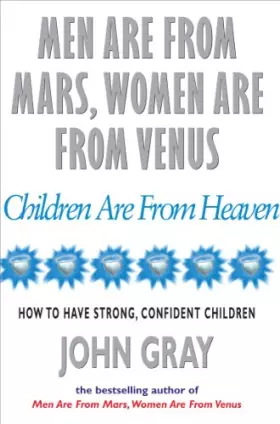 Couverture du produit · Men Are from Mars@@ Women Are from Venus@@ Children Are from Heaven : How to Have Strong@@ Confident Children