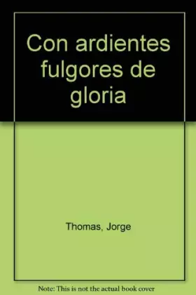 Couverture du produit · Con ardientes fulgores de gloria (Spanish Edition)