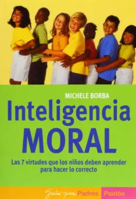 Couverture du produit · Inteligencia moral : las 7 virtudes que los niñoa deben aprender para hacer lo correcto (Guias para padres Paidos)