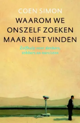 Couverture du produit · Waarom we onszelf zoeken maar niet vinden: zelfhulp voor denkers, tobbers en narcisten