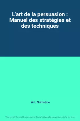 Couverture du produit · L'art de la persuasion : Manuel des stratégies et des techniques