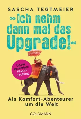 Couverture du produit · Ich nehm dann mal das Upgrade: Als Komfort-Abenteurer um die Welt - Unser Reisetipp: Flashpacking