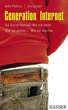 Couverture du produit · Generation Internet. Die Digital Natives: Wie sie leben - Was sie denken - Wie sie arbeiten