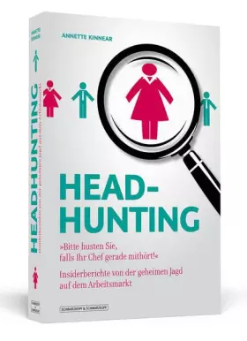 Couverture du produit · Headhunting: »Bitte husten sie, falls ihr Chef gerade mithört!« - Insiderberichte von der geheimen Jagd auf dem Arbeitsmarkt