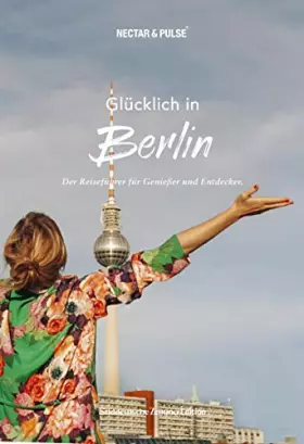 Couverture du produit · Glücklich in Berlin: Der Reiseführer für Genießer und Entdecker (Glücklich in: Reiseführer für Genießer und Entdecker)