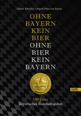 Couverture du produit · Ohne Bayern kein Bier - Ohne Bier kein Bayern: 500 Jahre Bayerisches Reinheitsgebot