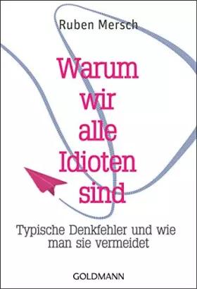 Couverture du produit · Warum wir alle Idioten sind: Typische Denkfehler und wie man sie vermeidet