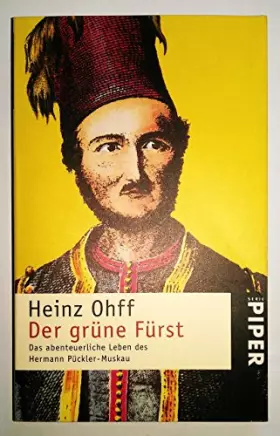 Couverture du produit · Der grüne Fürst: Das abenteuerliche Leben des Hermann Pückler-Muskau (Piper Taschenbuch)